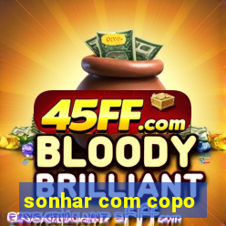 sonhar com copo